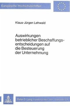 Auswirkungen betrieblicher Beschaffungsentscheidungen auf die Besteuerung der Unternehmung - Lehwald, Klaus-Jürgen