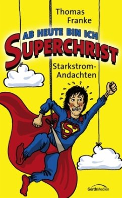 Ab heute bin ich Superchrist - Franke, Thomas