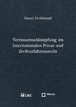 Vertrauensanknüpfung im Internationalen Privat- und Zivilverfahrensrecht - Grolimund, Pascal