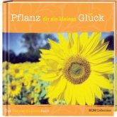 Pflanz dir ein kleines Glück! Pflanz dir ein kleines Glück!