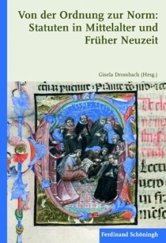 Von der Ordnung zur Norm: Statuten in Mittelalter und Früher Neuzeit - Drossbach, Gisela (Hrsg.)