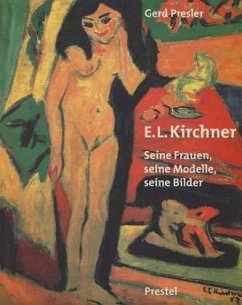 Ernst Ludwig Kirchner, Seine Frauen, seine Modelle, seine Bilder - Presler, Gerd