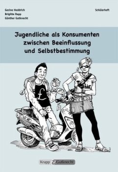 Jugendliche als Konsumenten zwischen Beeinflussung und Selbstbestimmung - Heddrich, Gesine;Rapp, Brigitte;Gutknecht, Günther