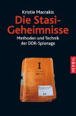 Die Stasi Geheimnisse : Methoden und Technik der DDR-Spionage. Aus dem Englischen übersetzt von Frank M. von Berger und Dirk Oetzman