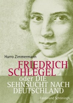 Friedrich Schlegel oder Die Sehnsucht nach Deutschland - Zimmermann, Harro