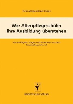 Wie Altenpflegeschüler ihre Ausbildung überstehen - forum.pflegenetz.net (Hrsg.)
