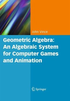 Geometric Algebra: An Algebraic System for Computer Games and Animation - Vince, John A.