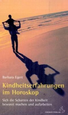 Kindheitserfahrungen im Horoskop - Egert, Barbara