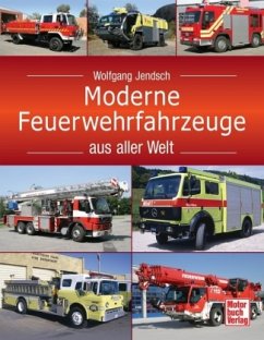 Moderne Feuerwehrfahrzeuge aus aller Welt - Jendsch, Wolfgang