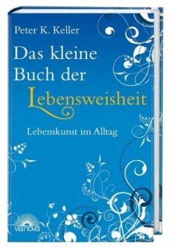 Das kleine Buch der Lebensweisheit - Keller, Peter K.