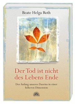 Der Tod ist nicht des Lebens Ende - Roth, Beate H.