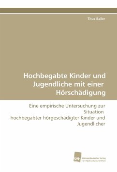 Hochbegabte Kinder und Jugendliche mit einer Hörschädigung - Bailer, Titus