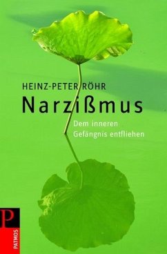 Narzißmus. Dem inneren Gefängnis entfliehen - Heinz-Peter Röhr