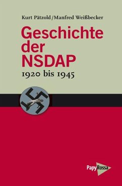 Geschichte der NSDAP - 1920 bis 1945 - Weißbecker, Manfred;Pätzold, Kurt