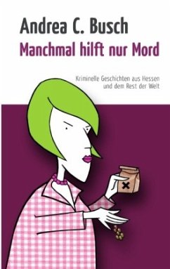 Manchmal hilft nur Mord - Busch, Andrea C.