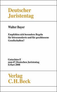 Verhandlungen des 67. Deutschen Juristentages Erfurt 2008 Bd. I: Gutachten Teil E: Empfehlen sich besondere Regelungen für börsennotierte und für geschlossene Gesellschaften? - Bayer, Walter