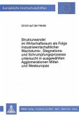 Strukturwandel im Wirtschaftsraum als Folge industriewirtschaftlicher Wachstums-, Stagnations- und Schrumpfungsprozesse Strukturwandel im Wirtschaftsraum als Folge industriewirtschaftlicher Wachstums-, Stagnations- und Schrumpfungsprozesse