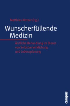 Wunscherfüllende Medizin - Kettner, Matthias (Hrsg.). Mit Beiträgen von Büssing, Arndt / Buyx, Alena / Damm, Reinhard et al.