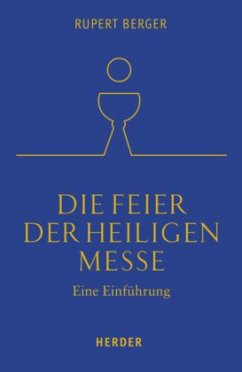 Die Feier der Heiligen Messe - Berger, Rupert