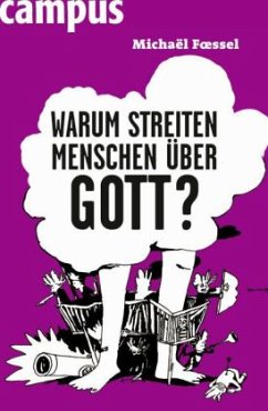 Warum streiten Menschen über Gott? - Foessel, Michael