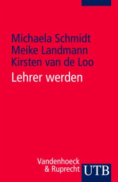Lehrer werden - Schmidt, Michaela;Landmann, Meike;van de Loo, Kirsten