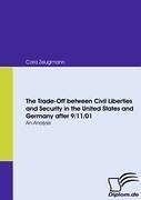 The Trade-Off between Civil Liberties and Security in the United States and Germany after 9/11/01 - Zeugmann, Cora