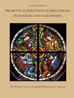 Corpus Vitrearum medii Aevi Deutschland / Die mittelalterlichen Glasmalerein in Marburg und Nordhessen - Parello, Daniel