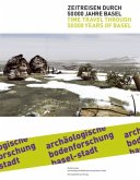 Zeitreisen durch 50000 Jahre Basel. Time Travel through 50000 Years of Basel