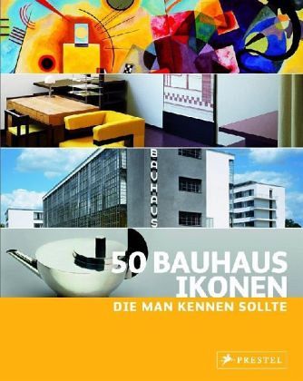 50 Bauhaus-Ikonen, die man kennen sollte 50 Bauhaus-Ikonen, die man kennen sollte