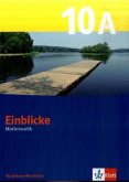 Einblicke Mathematik 10 A. Ausgabe Nordrhein-Westfalen / Einblicke Mathematik, Ausgabe Nordrhein-Westfalen, Neubearbeitung
