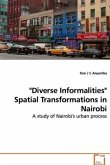 &quote;Diverse Informalities&quote; Spatial Transformations in Nairobi