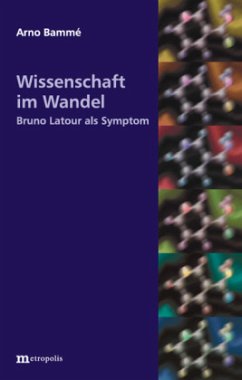 Wissenschaft im Wandel. Bruno Latour als Symptom - Bammé, Arno