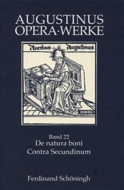 De natura boni /Contra Secundinum Manichaeum. Die Natur des Guten, Gegen Secundinus / Werke / Opera Bd.22 - Augustinus, Aurelius