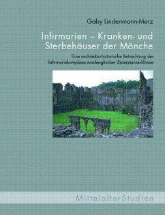 Infirmarien - Kranken- und Sterbehäuser der Mönche - Lindenmann-Merz, Gaby