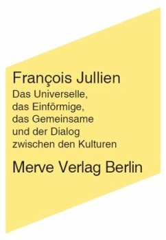 Das Universelle, das Einförmige, das Gemeinsame und der Dialog zwischen den Kulturen - Jullien, François