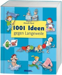1001 Ideen gegen Langeweile - Bartl, Almuth