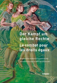 Der Kampf um gleiche Rechte - Le combat pour les droits égaux - Schweizerischer Verband für Frauenrechte, Association suisse pour les droits de la femme (Hrsg.)