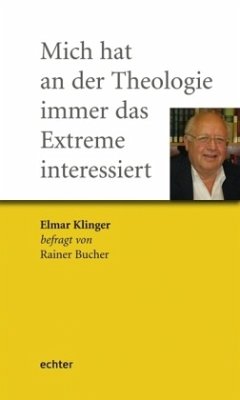 Mich hat an der Theologie immer das Extreme interessiert - Klinger, Elmar;Bucher, Rainer