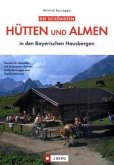 Die schönsten Hütten und Almen in den Bayerischen Hausbergen