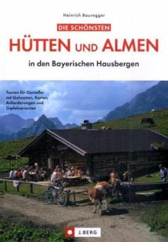 Die schönsten Hütten und Almen in den Bayerischen Hausbergen - Bauregger, Heinrich