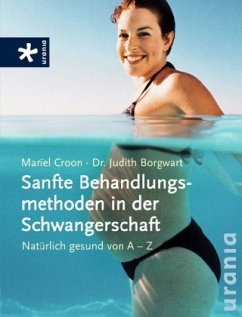 Sanfte Behandlungsmethoden in der Schwangerschaft - Croon, Mariel;Borgwart, Judith