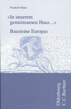 "In unserem gemeinsamen Haus ..." - Bausteine Europas: Kleine Schriften von Friedrich Maier