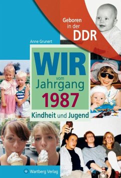 Geboren in der DDR. Wir vom Jahrgang 1987 Kindheit und Jugend - Grunert, Anne
