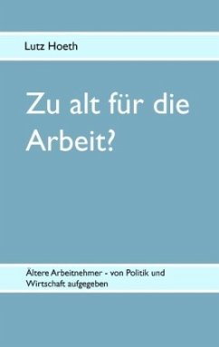 Zu alt für die Arbeit? - Hoeth, Lutz