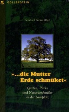 Cover 'Die Mutter Erde schmüket' Gärten, Parks und Naturdenkmäler in der Saarpfalz