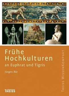 Frühe Hochkulturen an Euphrat und Tigris - Bär, Jürgen