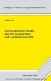 Demographischer Wandel, alternde Belegschaften und Betriebsproduktivität Demographischer Wandel, alternde Belegschaften und Betriebsproduktivität