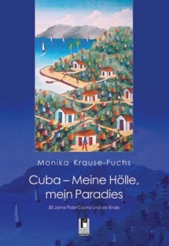 Cuba - Meine Hölle, mein Paradies - Krause-Fuchs, Monika