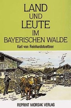 Land und Leute im Bayerischen Walde - Reinhardstoettner, Karl von