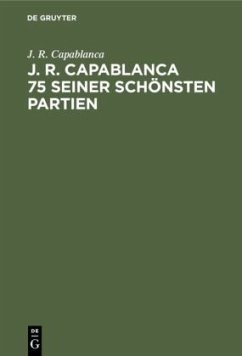 J. R. Capablanca 75 seiner schönsten Partien - Capablanca, J. R.